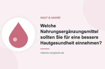 Welche Nahrungsergänzungsmittel sollten Sie für eine bessere Hautgesundheit einnehmen?
